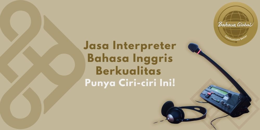 Jasa Interpreter Bahasa Inggris Berkualitas Pasti Punya Ciri-ciri Ini